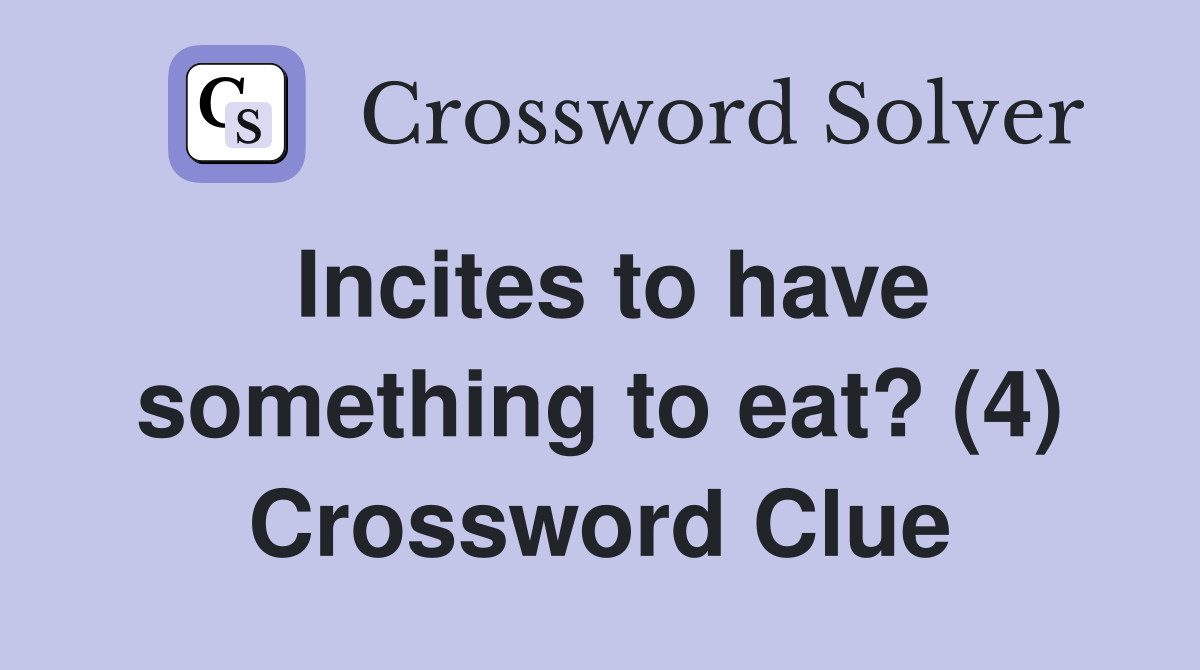 Incites to have something to eat? (4) Crossword Clue