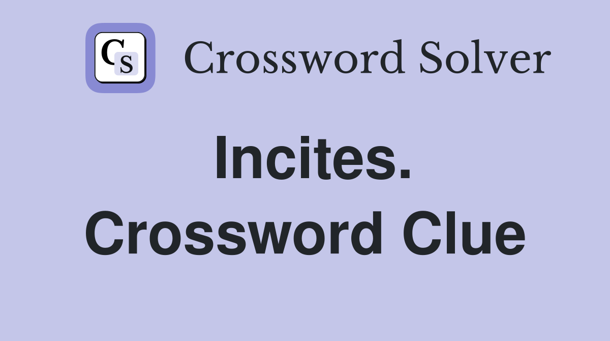 Incites. Crossword Clue