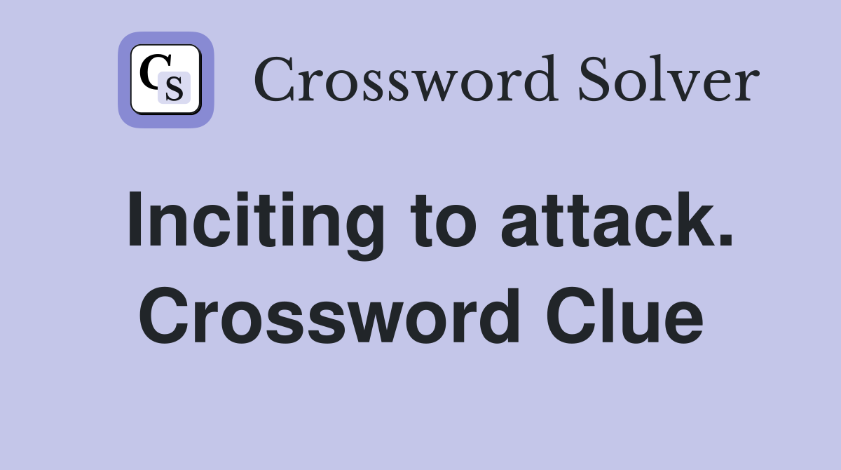 Inciting to attack. Crossword Clue