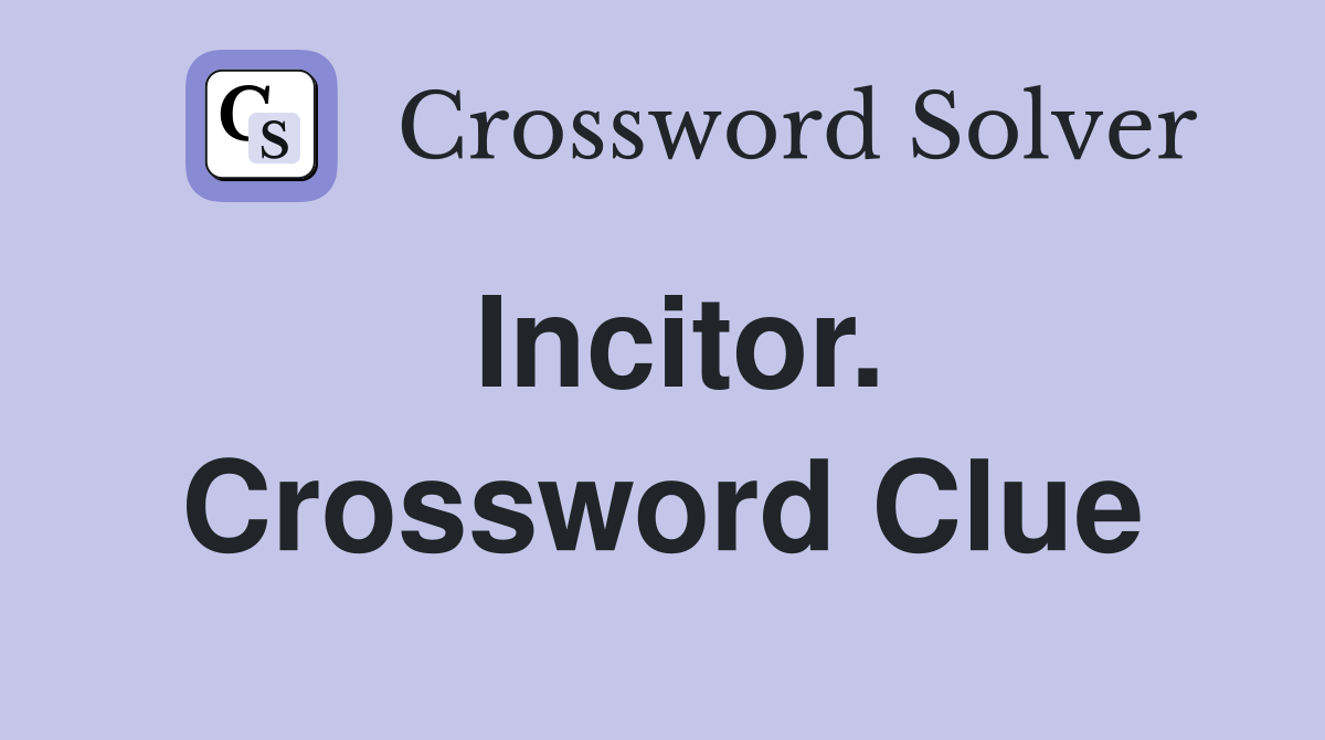 Incitor. Crossword Clue