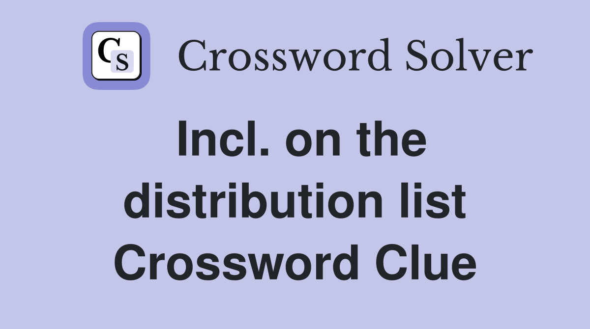 Incl. on the distribution list Crossword Clue