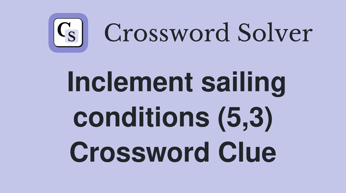 Inclement sailing conditions (5,3) Crossword Clue
