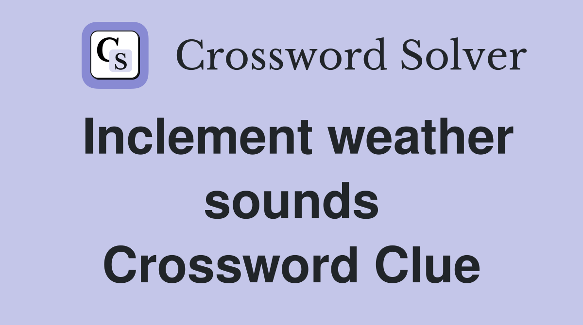 Inclement weather sounds Crossword Clue