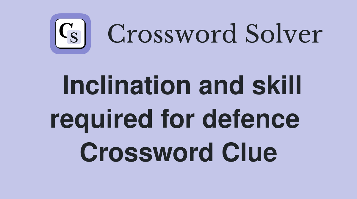 Inclination and skill required for defence  Crossword Clue