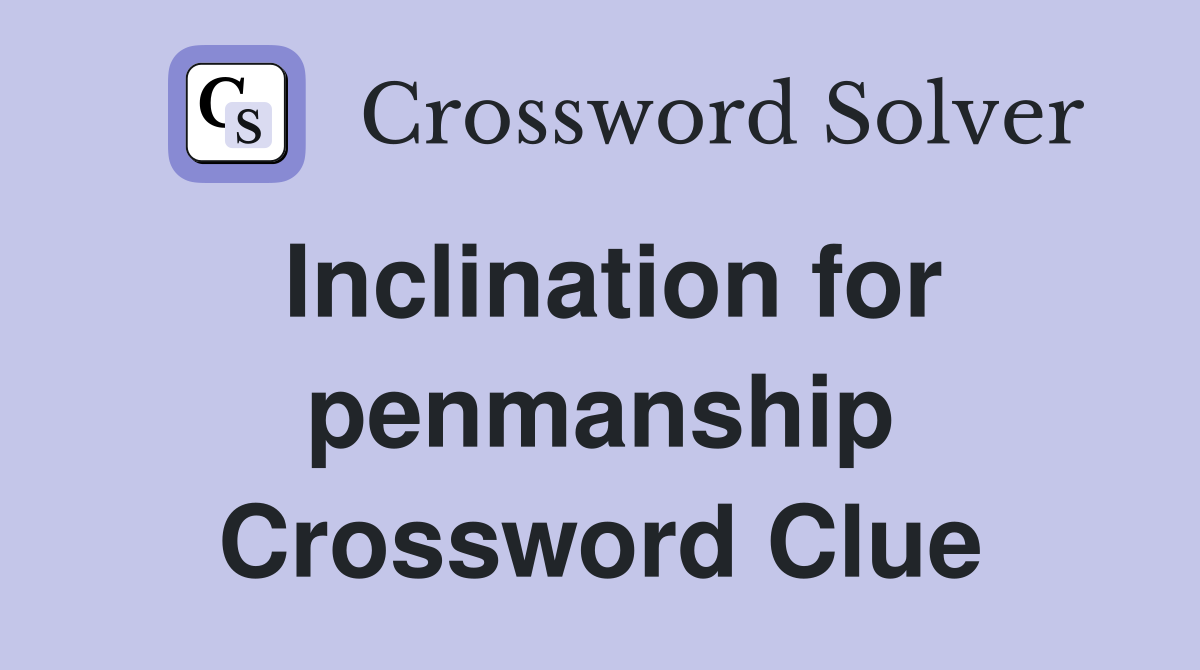 Inclination for penmanship Crossword Clue