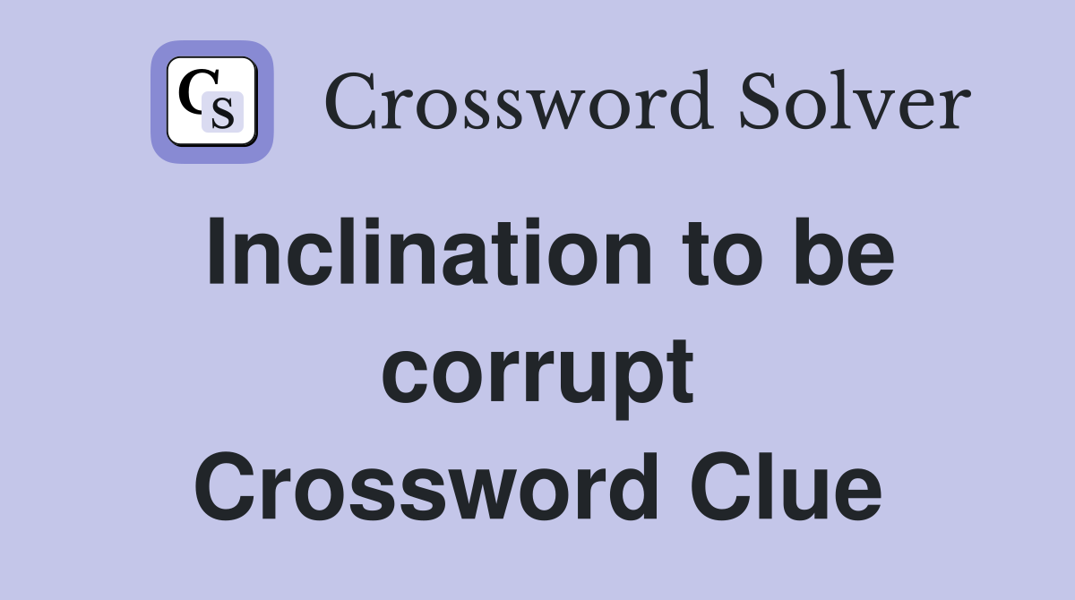 Inclination to be corrupt Crossword Clue