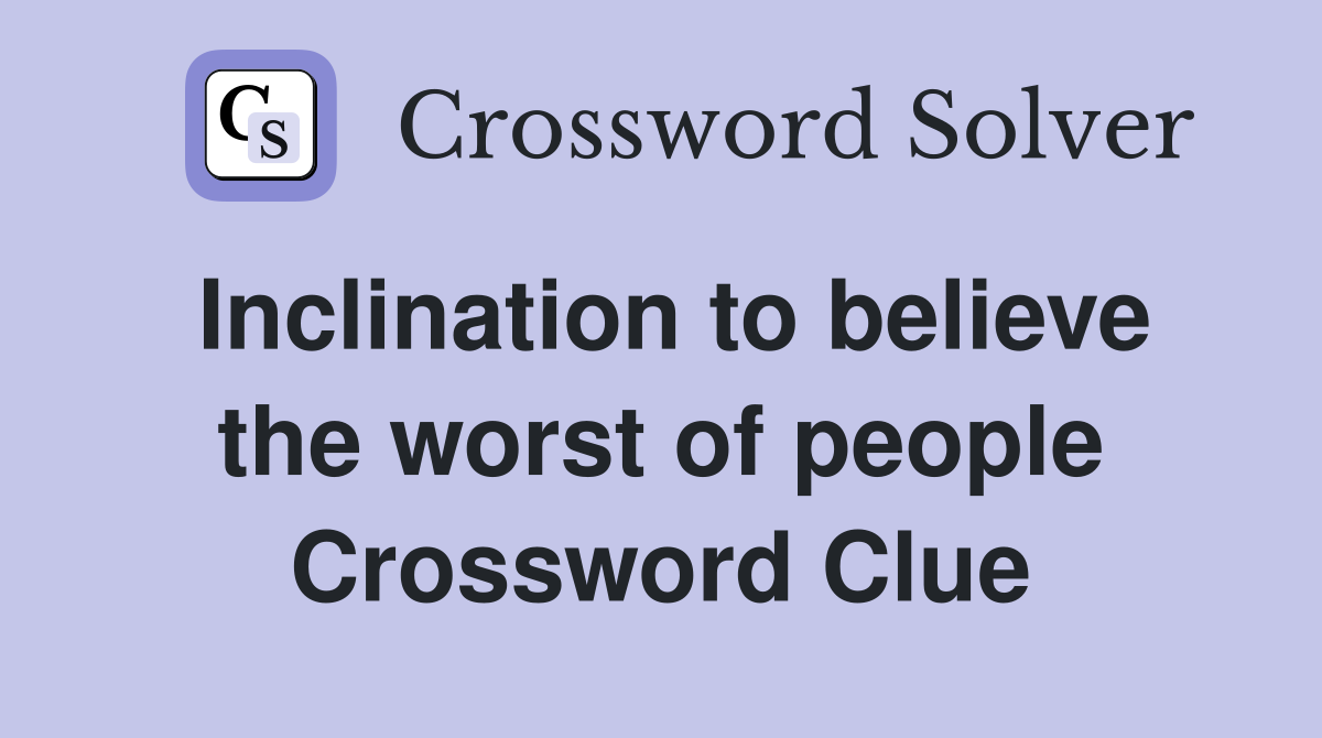 Inclination to believe the worst of people Crossword Clue