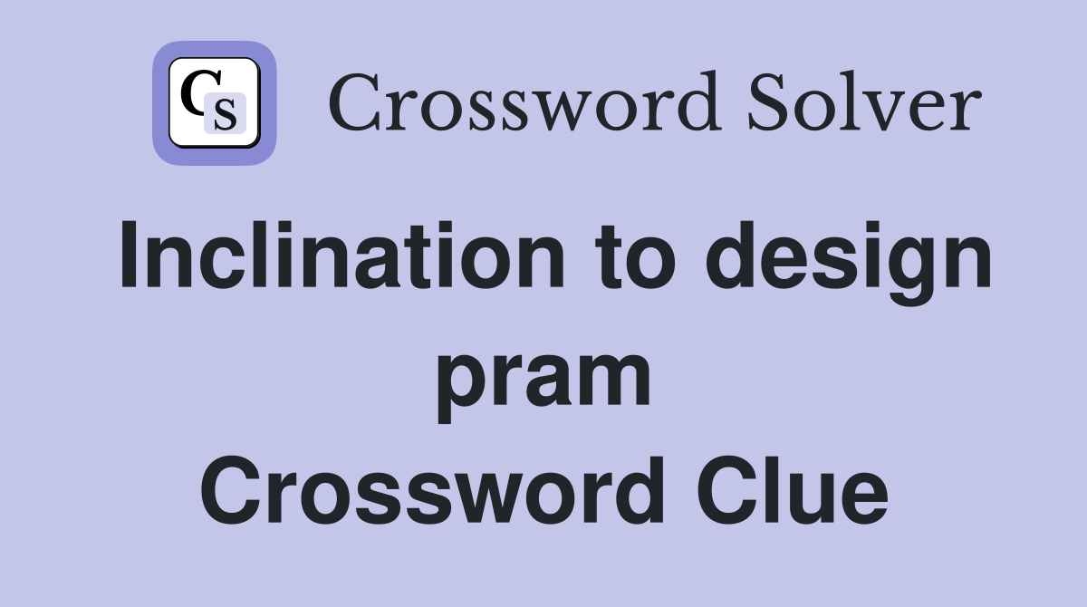 Inclination to design pram Crossword Clue