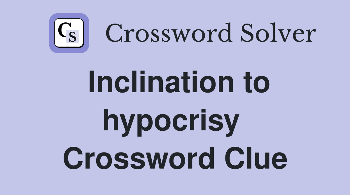 Inclination to hypocrisy  Crossword Clue