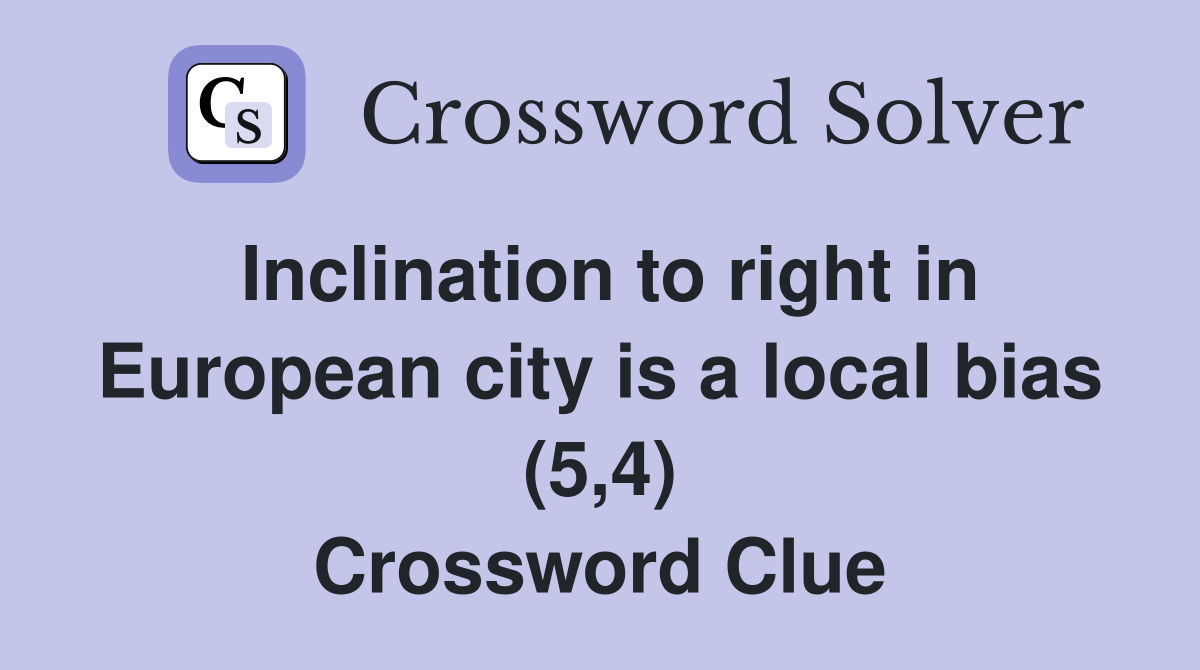 Inclination to right in European city is a local bias (5,4) Crossword Clue