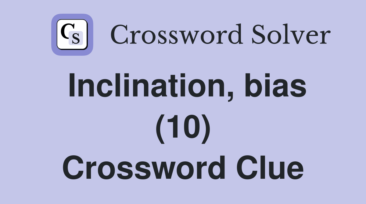 Inclination, bias (10) Crossword Clue