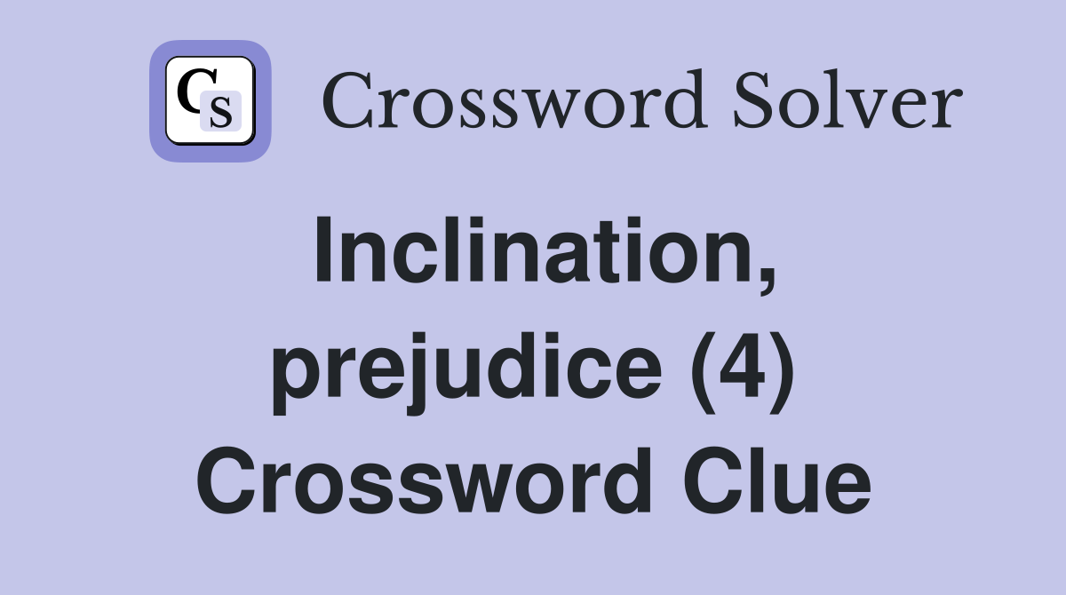 Inclination, prejudice (4) Crossword Clue