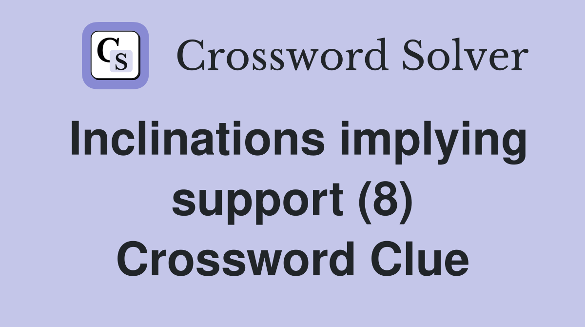 Inclinations implying support (8) Crossword Clue