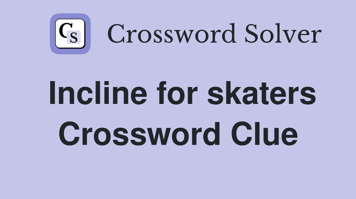 Incline for skaters Crossword Clue