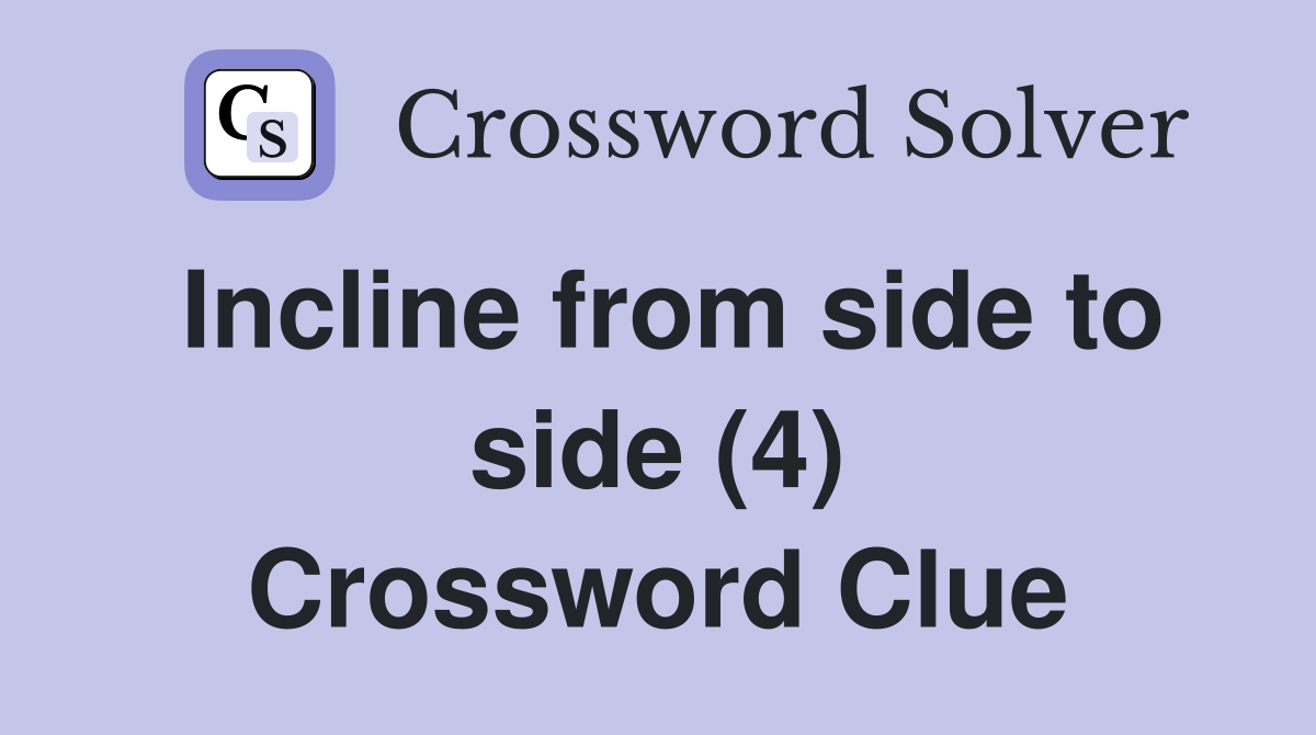 Incline from side to side (4) Crossword Clue