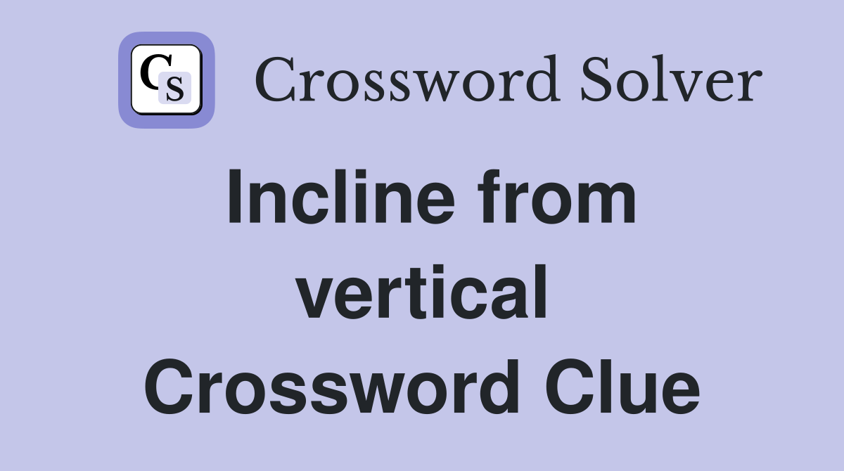 Incline from vertical Crossword Clue