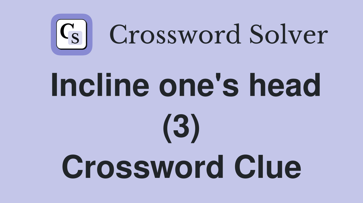 Incline one's head (3) Crossword Clue