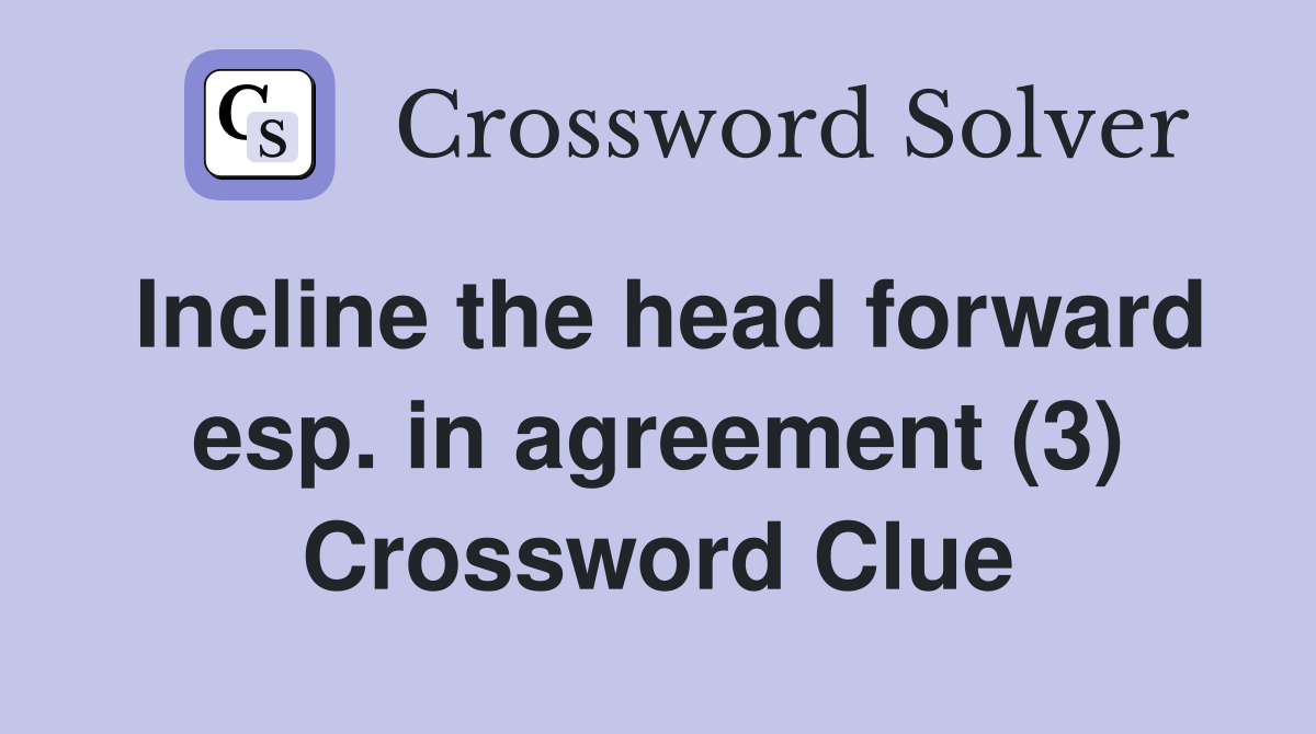 Incline the head forward esp. in agreement (3) Crossword Clue
