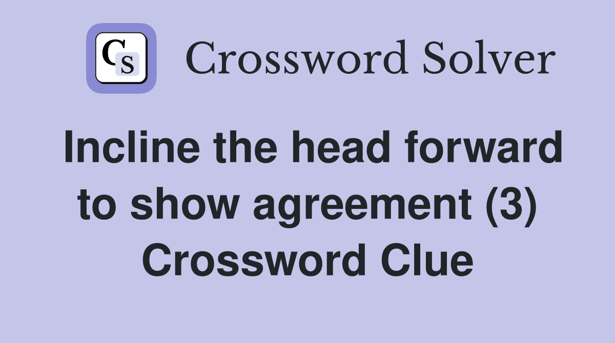 Incline the head forward to show agreement (3) Crossword Clue