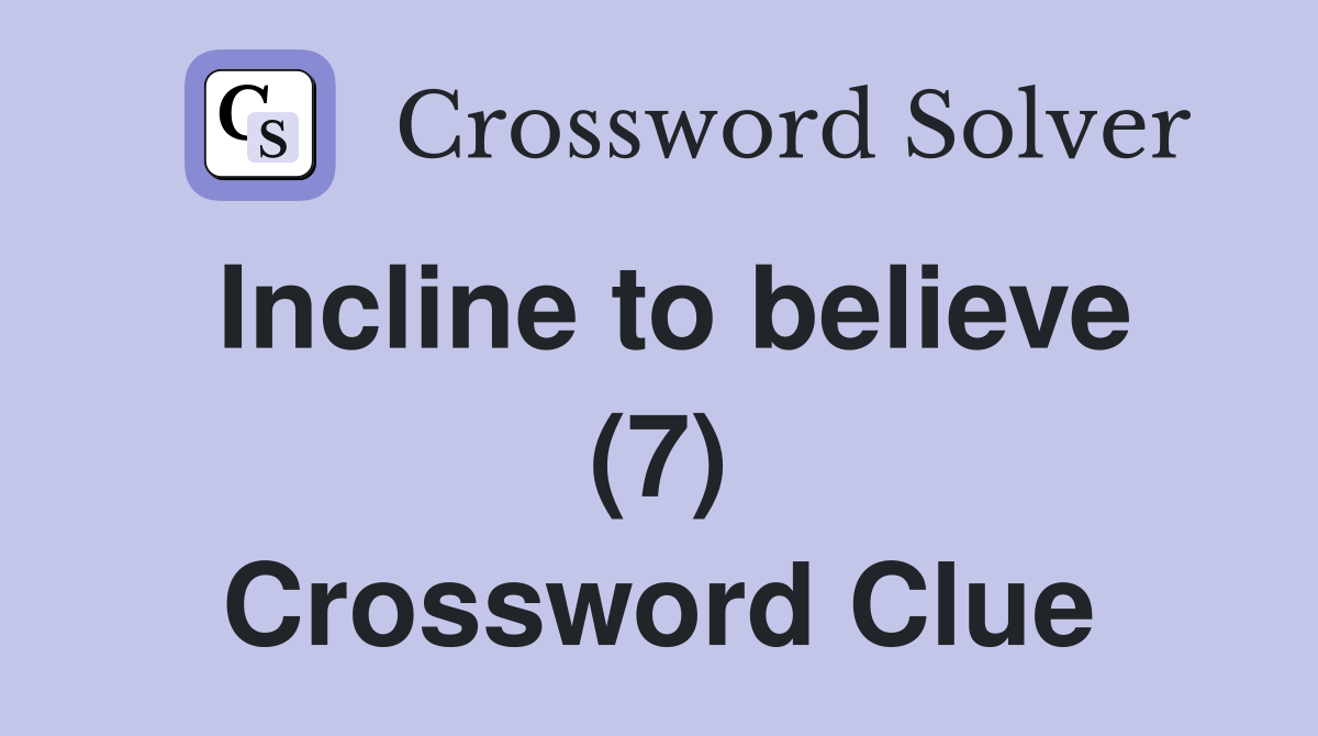 Incline to believe (7) Crossword Clue