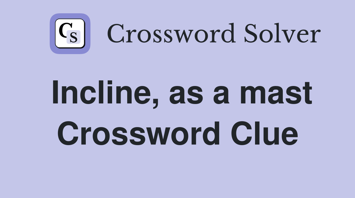 Incline, as a mast Crossword Clue
