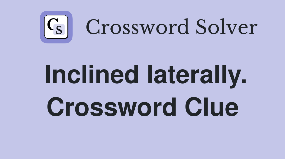 Inclined laterally. Crossword Clue