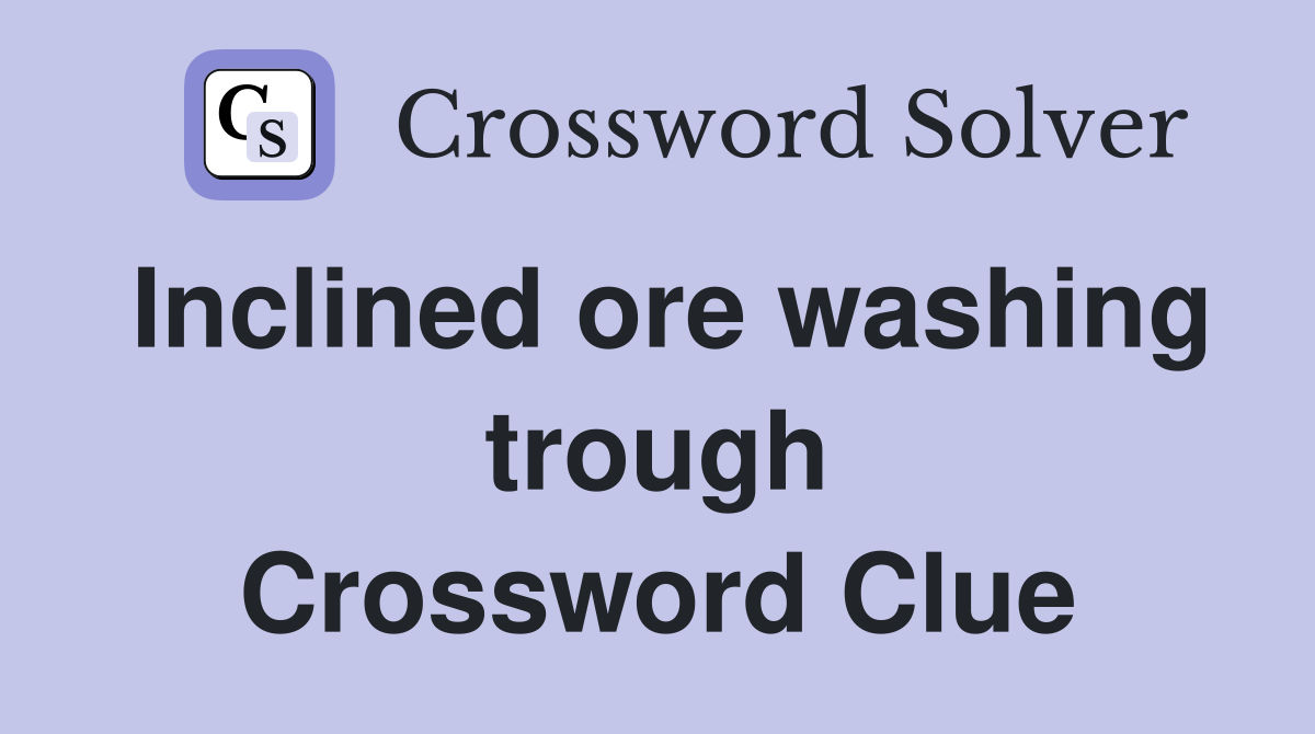 Inclined ore washing trough Crossword Clue