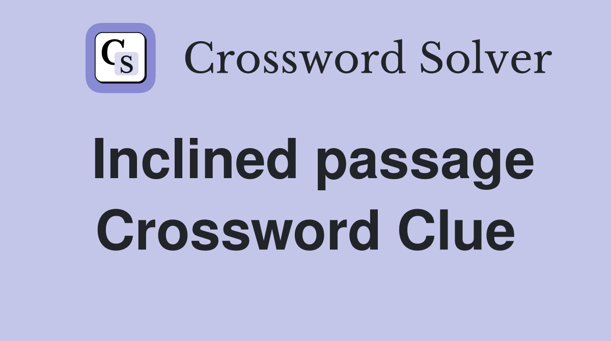 Inclined passage Crossword Clue