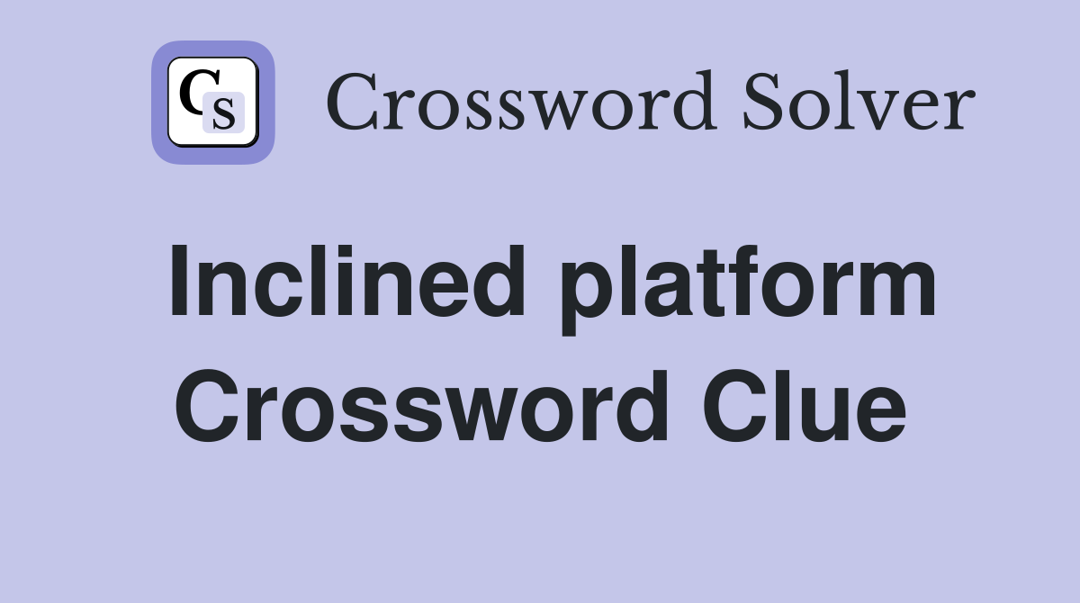 Inclined platform Crossword Clue