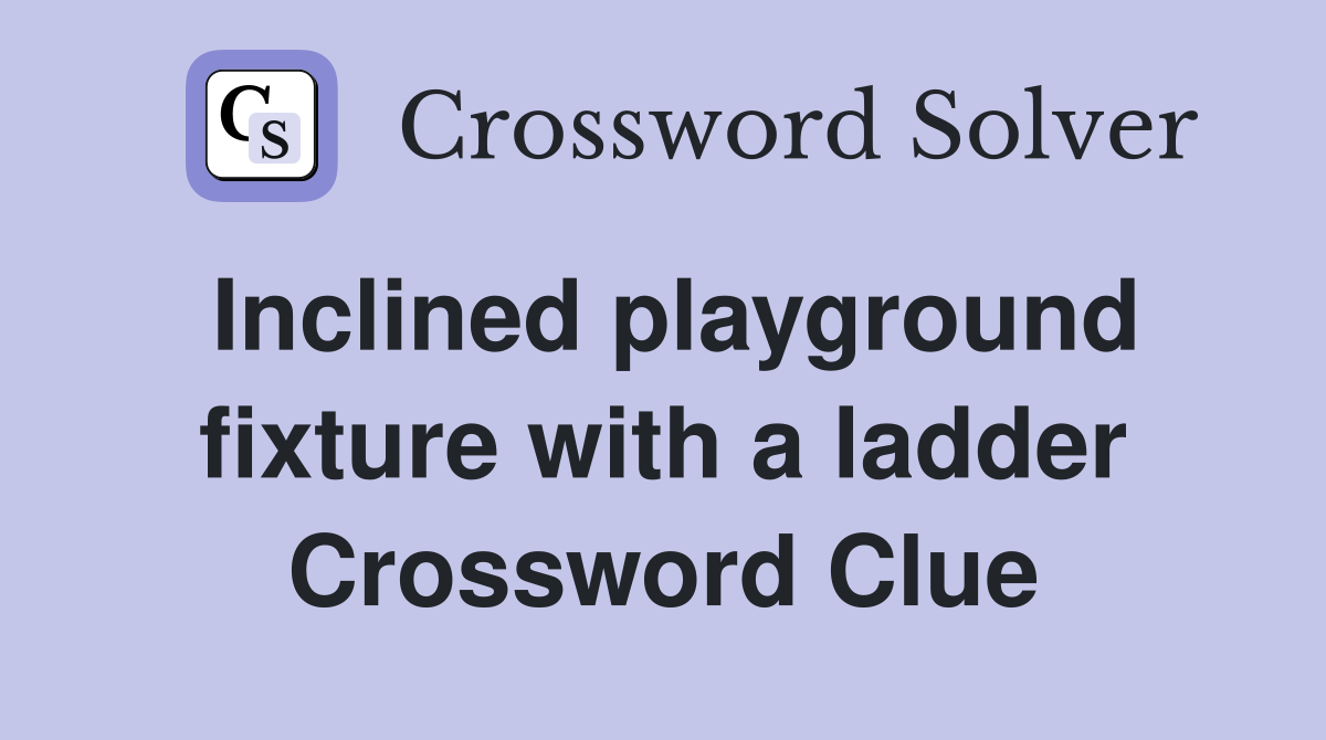 Inclined playground fixture with a ladder Crossword Clue