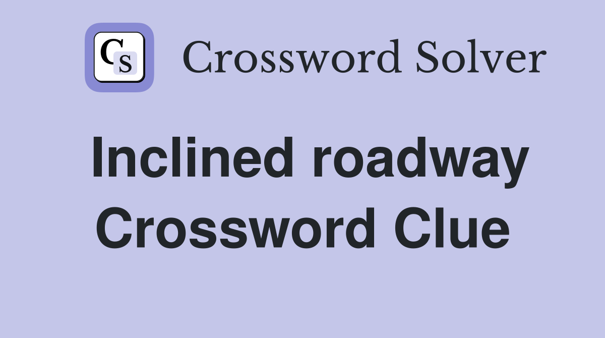 Inclined roadway Crossword Clue