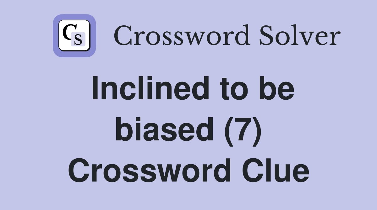 Inclined to be biased (7) Crossword Clue