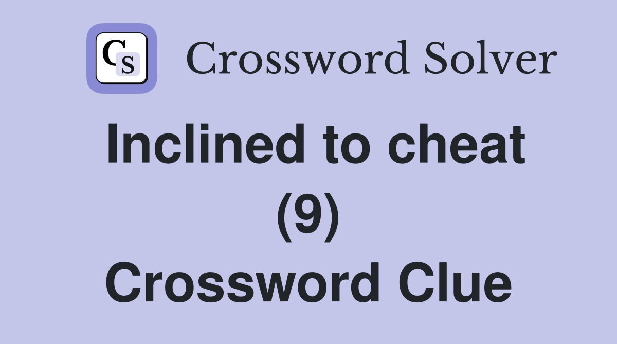 Inclined to cheat (9) Crossword Clue