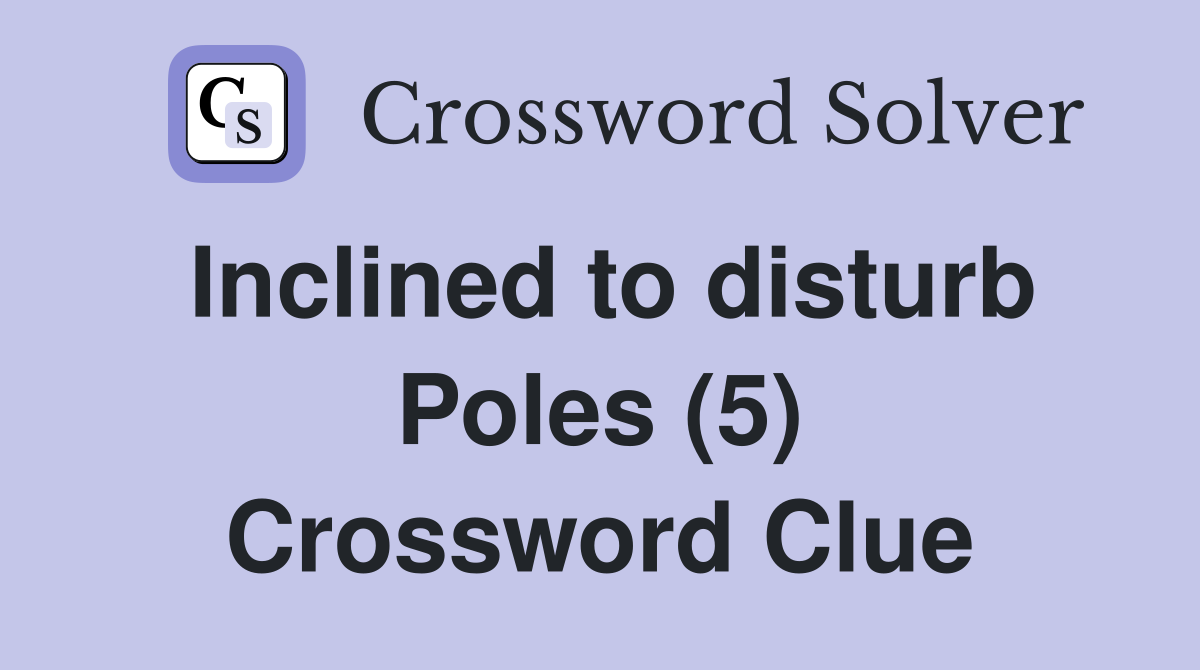 Inclined to disturb Poles (5) Crossword Clue