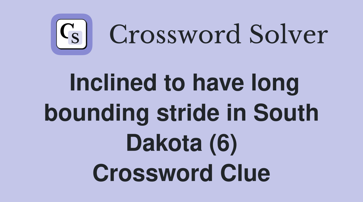 Inclined to have long bounding stride in South Dakota (6) Crossword Clue