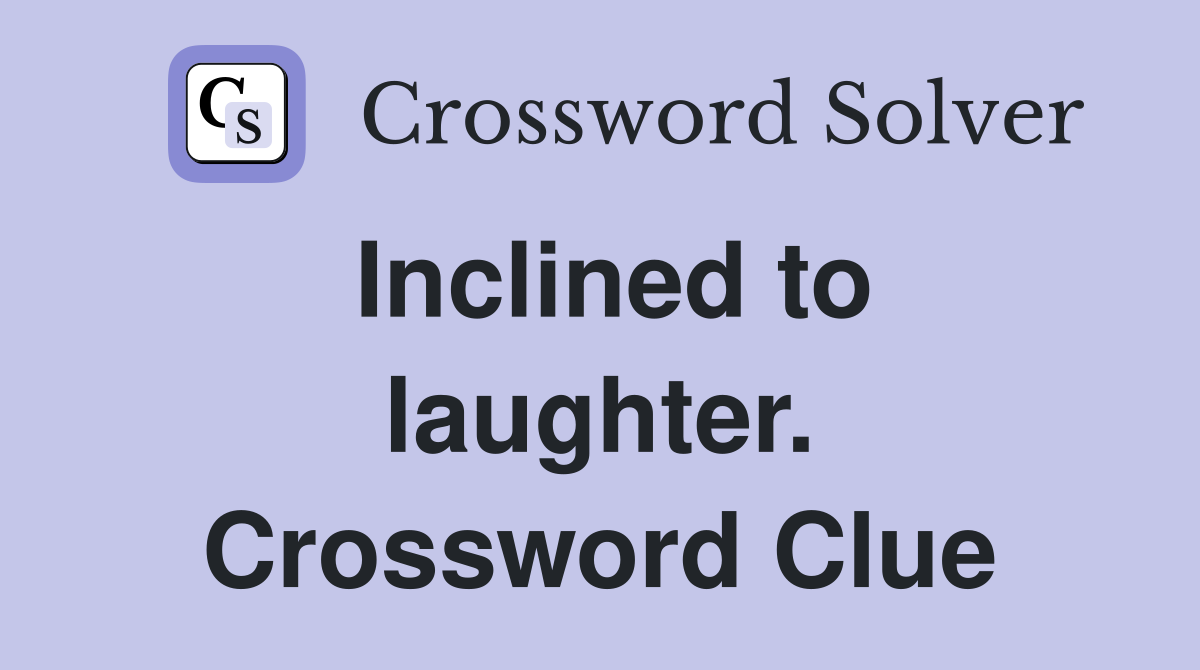 Inclined to laughter. Crossword Clue