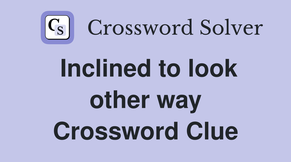 Inclined to look other way Crossword Clue