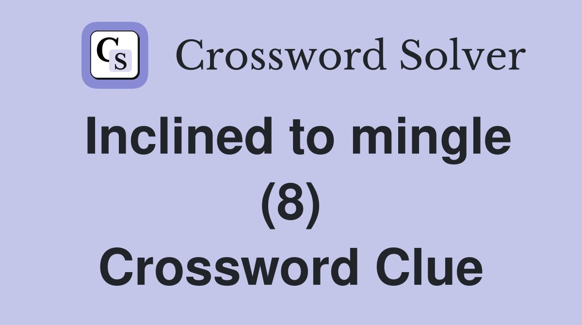 Inclined to mingle (8) Crossword Clue