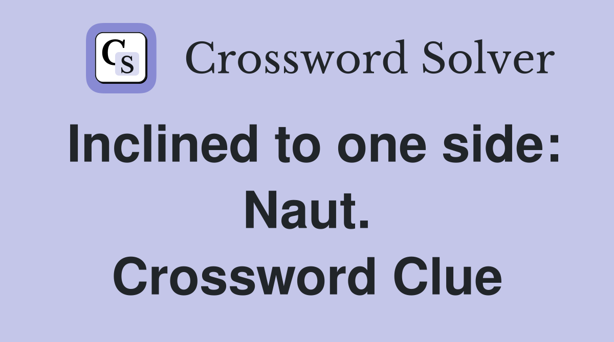 Inclined to one side: Naut. Crossword Clue