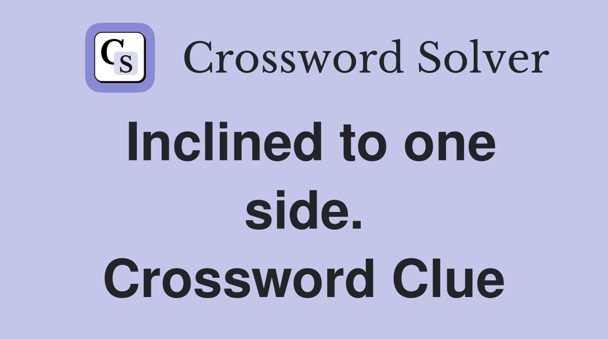 Inclined to one side. Crossword Clue