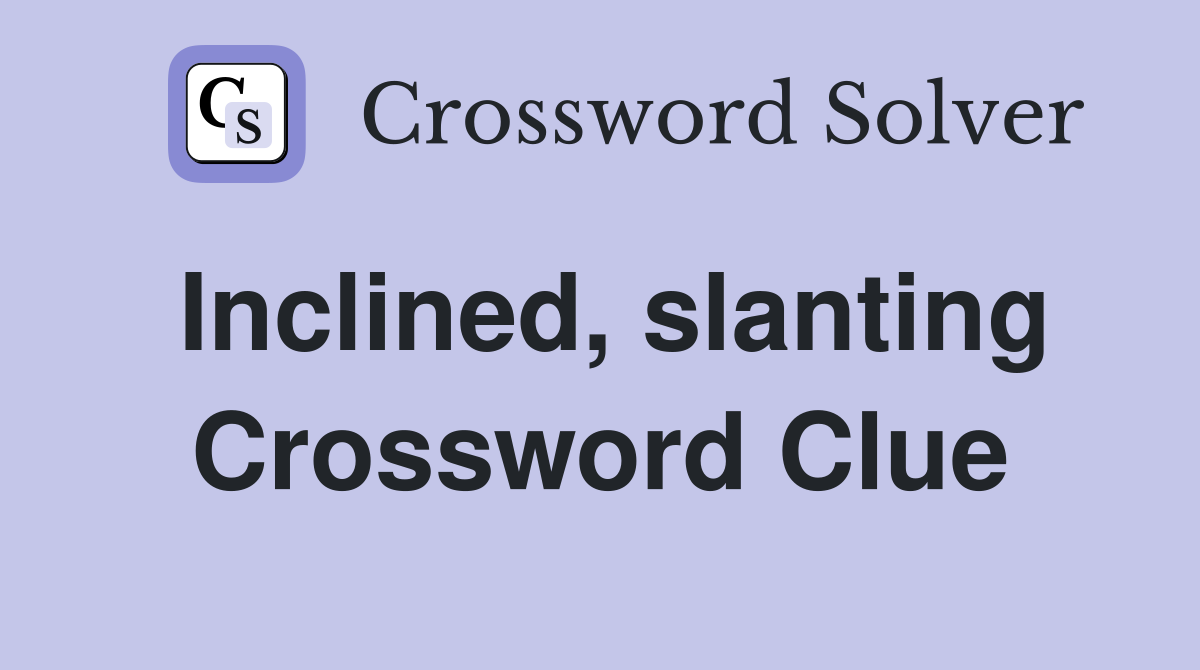 Inclined, slanting Crossword Clue