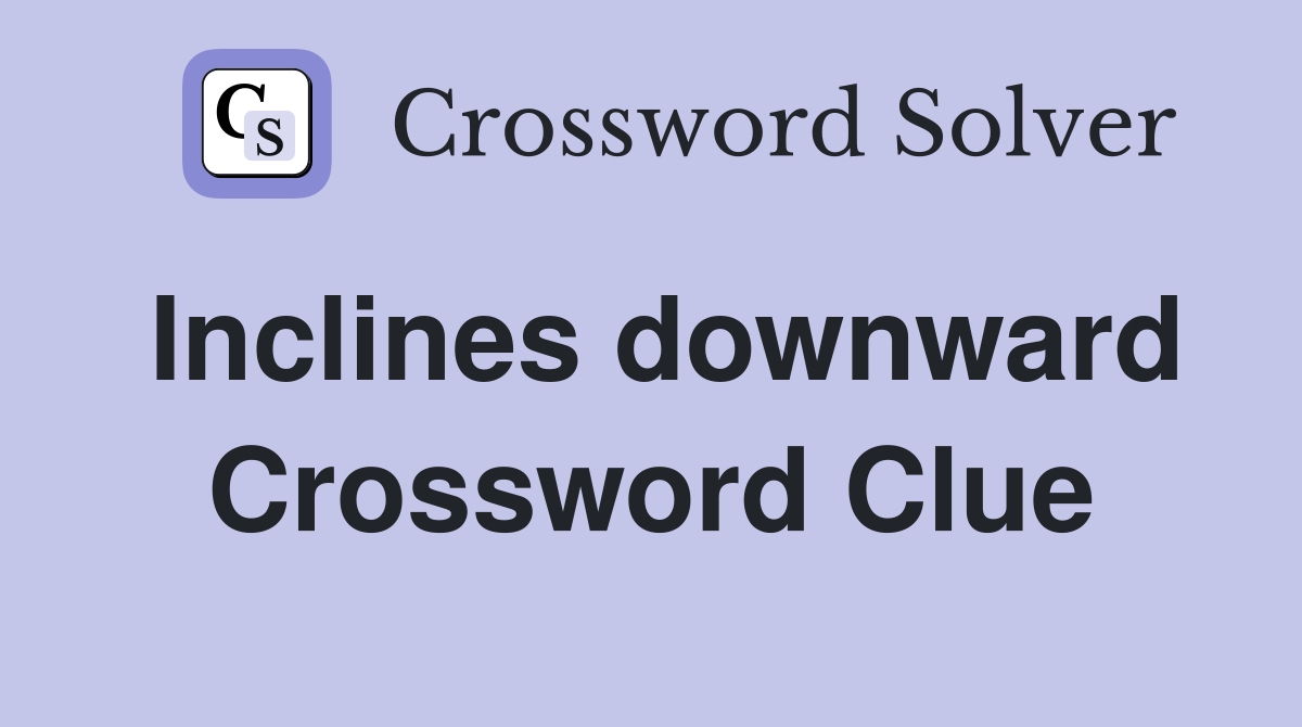 Inclines downward Crossword Clue