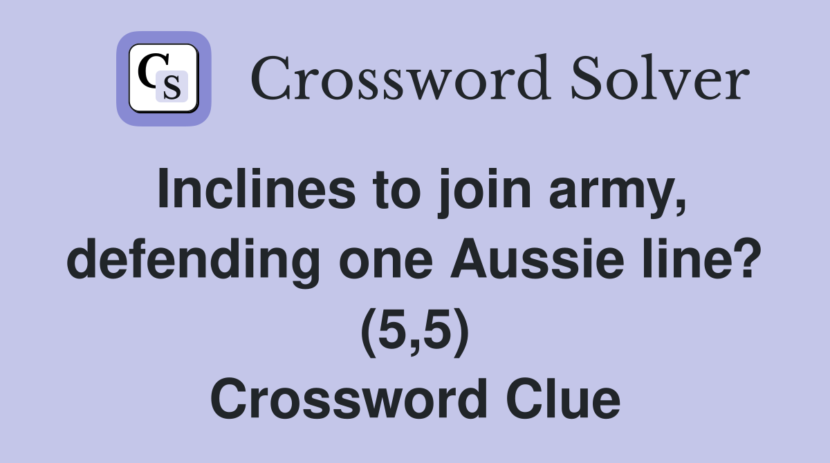 Inclines to join army, defending one Aussie line? (5,5) Crossword Clue