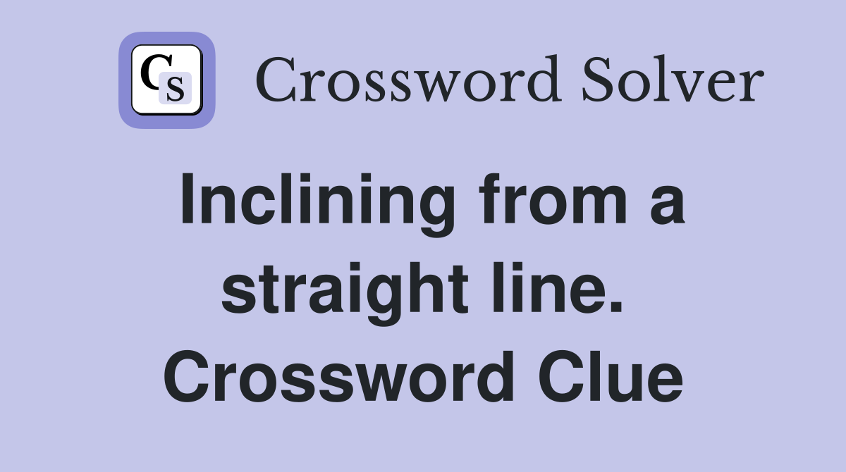 Inclining from a straight line. Crossword Clue