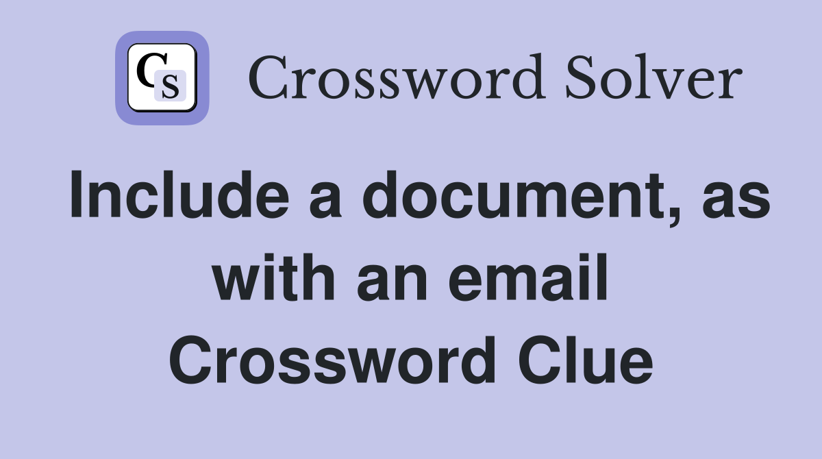 Include a document, as with an email Crossword Clue