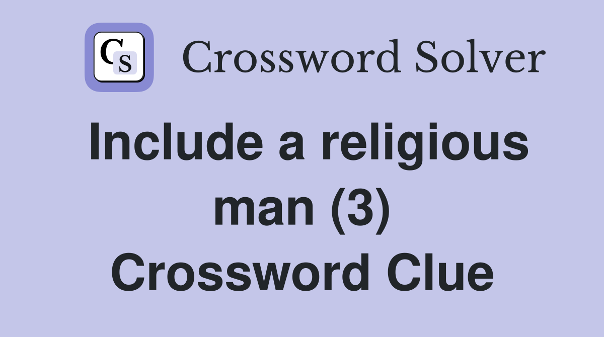 Include a religious man (3) Crossword Clue