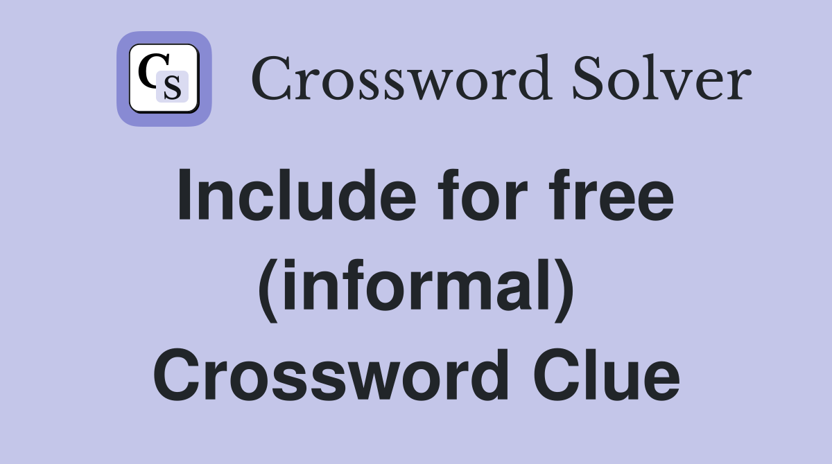 Include for free (informal) Crossword Clue