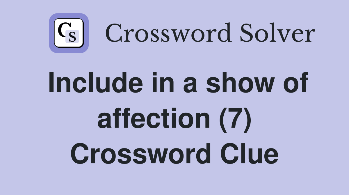 Include in a show of affection (7) Crossword Clue