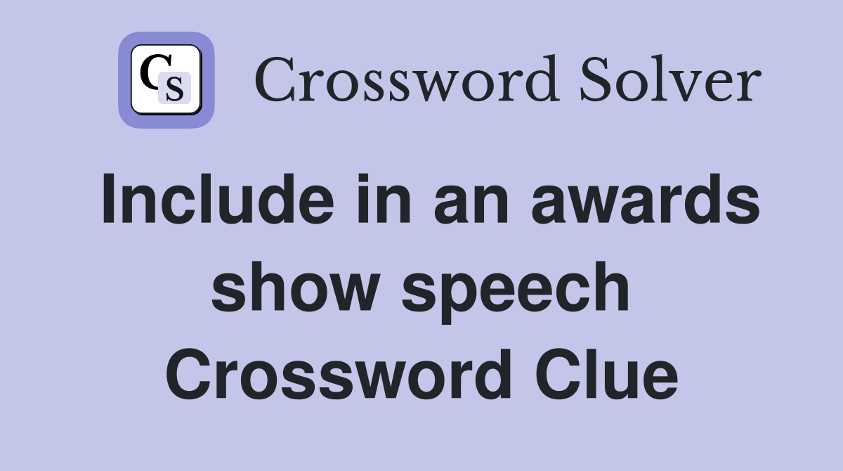 Include in an awards show speech Crossword Clue