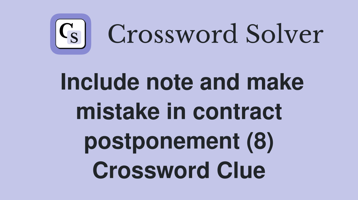 Include note and make mistake in contract postponement (8) Crossword Clue